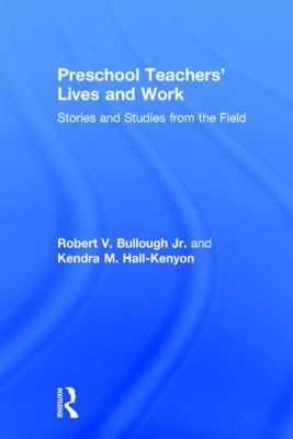 Preschool Teachers' Lives and Work : Stories and Studies from the Field