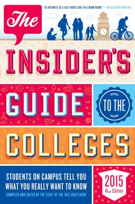 The Insider's Guide to the Colleges 2015 : Students on Campus Tell You What You Really Want to Know, 41st Edition
