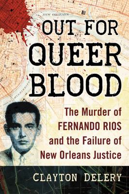 Out for Queer Blood : The Murder of Fernando Rios and the Failure of New Orleans Justice