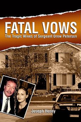 Fatal Vows : The Tragic Wives of Sergeant Drew Peterson
