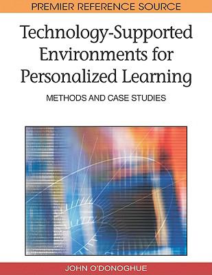 Technology-Supported Environments for Personalized Learning : Methods and Case Studies