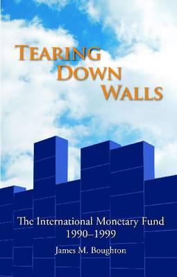 Tearing down Walls : The International Monetary Fund 1990-1999