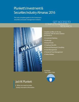 Plunkett's Investment and Securities Industry Almanac 2016 : Investment and Securities Industry Market Research, Statistics, Trends and Leading Companies