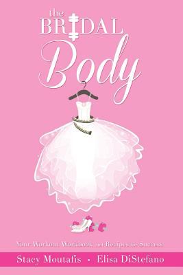 The Bridal Body Book : Your Workout Workbook and Recipes for Success