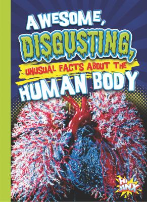 Awesome, Disgusting, Unusual Facts about the Human Body