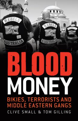 Blood Money : Bikies, Terrorists and Middle Eastern Gangs