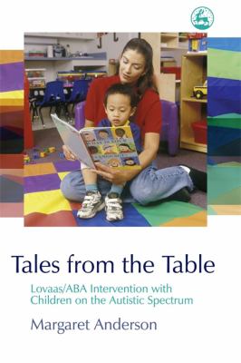Tales from the Table : Lovaas - ABA Intervention with Children on the Autistic Spectrum