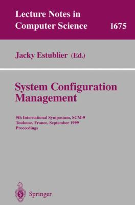 System Configuration Management : 9th International Symposium, SCM-9, Toulouse, France, September 5-7, 1999, Proceedings