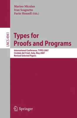 Types for Proofs and Programs : International Conference, TYPES 2007, Cividale Del Friuli, Italy, May 2-5, 2007, Revised Selected Papers