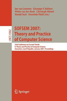 SOFSEM 2007 - Theory and Practice of Computer Science : 33rd Conference on Current Trends in Theory and Practice of Computer Science, Harrachov, Czech Republic, January 2007 - Proceedings