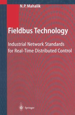 Fieldbus Technology : Industrial Network Standards for Real-Time Distributed Control