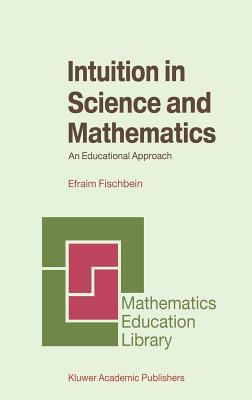 Intuition in Science and Mathematics : An Educational Approach