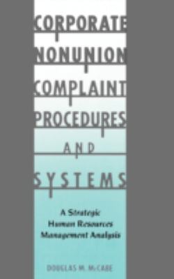 Corporate Nonunion Complaint Procedures and Systems : A Strategic Human Resources Management Analysis