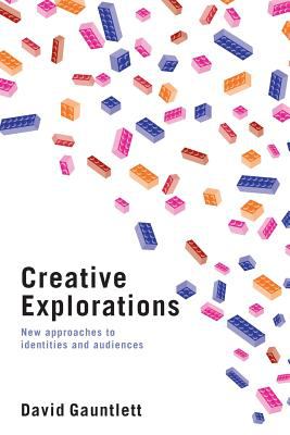 Creative Explorations : New Approaches to Identities and Audiences
