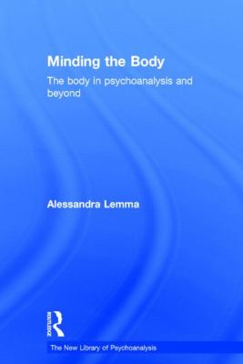 Minding the Body : The Body in Psychoanalysis and Beyond