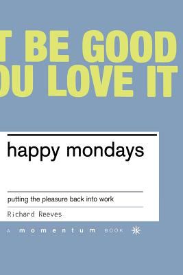 Happy Mondays : Putting the Pleasure Back into Work