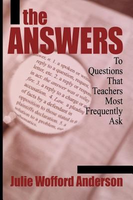 The Answers : To Questions That Teachers Most Frequently Ask