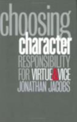 Choosing Character : Responsibility for Virtue and Vice