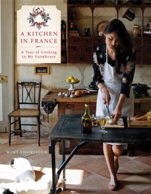 A Kitchen in France : A Year of Cooking in My Farmhouse: a Cookbook