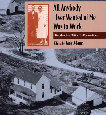 All Anybody Ever Wanted of Me Was to Work : The Memoirs of Edith Bradley Rendleman