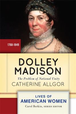 Dolley Madison : The Problem of National Unity
