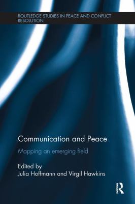 Communication and Peace : Mapping an Emerging Field