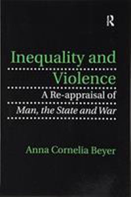 Inequality and Violence : A Re-Appraisal of Man, the State and War