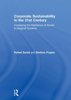 Corporate Sustainability in the 21st Century : Increasing the Resilience of Social and Ecological Systems