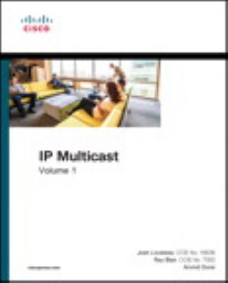 IP Multicast, Volume I : Cisco IP Multicast Networking