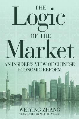 The Logic of the Market : An Insider's View of Chinese Economic Reform