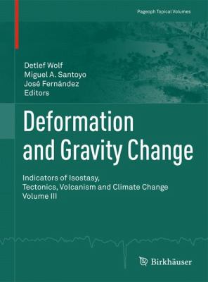 Deformation and Gravity Change Vol. III : Indicators of Isostasy, Tectonics, Volcanism and Climate Change