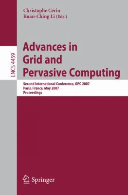 Advances in Grid and Pervasive Computing : Second International Conference, GPC 2007, Paris, France, May 2-4, 2007, Proceedings