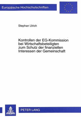 Kontrollen der Eg-Kommission bei Wirtschaftsbeteiligten zum Schutz der Finanziellen Interessen der Gemeinschaft : Rahmen, Kompetenzen Und Verfahrensrechtliche Bindungen Bei Kontrollen Vor Ort Nach Der Vo (euratom, Eg) Nr. 2185/96