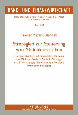 Strategien Zur Steuerung Von Aktienkursrisiken : Ein Theoretischer und Empirischer Vergleich Von Minimum-Varianz-Portfolio-Strategie und TIPP-Strategie (Time-Invariant Portfolio Protection-Strategie)