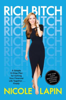 Rich Bitch : A Simple 12-Step Plan for Getting Your Financial Life Together... Finally