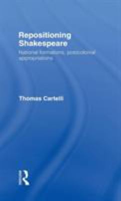 Repositioning Shakespeare : National Formations, Postcolonial Appropriations