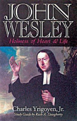 John Wesley : Holiness of Heart and Life