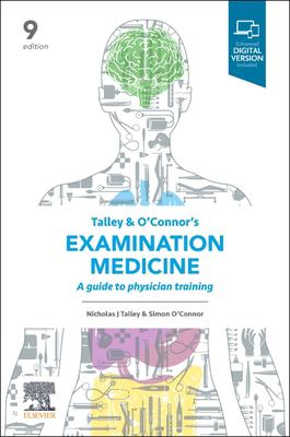 Talley and o'Connor's Examination Medicine : A Guide to Physician Training