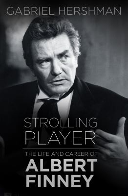 Strolling Player : The Life and Career of Albert Finney