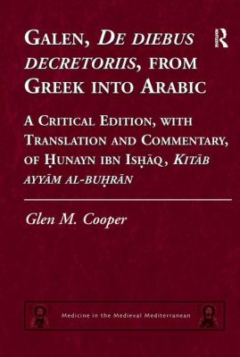 Galen, de Diebus Decretoriis, from Greek into Arabic : A Critical Edition, with Translation and Commentary, of Hunayn Ibn Ishaq, Kitab Ayyam Al-Buhran