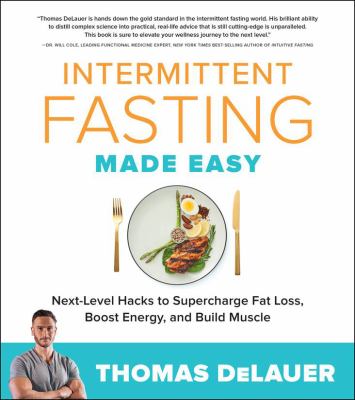 Intermittent Fasting Made Easy : Next-Level Hacks to Supercharge Fat Loss, Boost Energy, and Build Muscle
