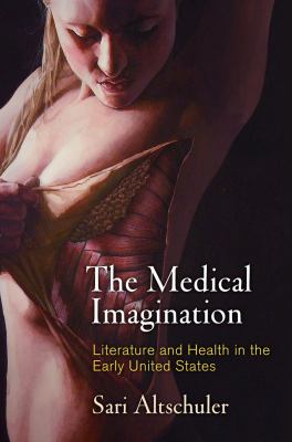 The Medical Imagination : Literature and Health in the Early United States