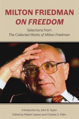 Milton Friedman on Freedom : Selections from the Collected Works of Milton Friedman