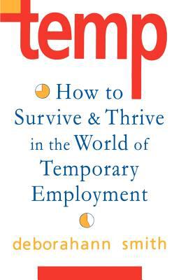Temp : How to Survive and Thrive in the World of Temporary Employment