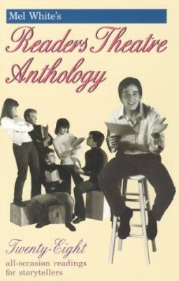 Mel White's Readers Theatre Anthology : Twenty-Eight All Occasion Readings for Storytellers