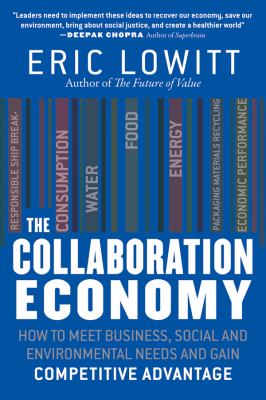 The Collaboration Economy : How to Meet Business, Social, and Environmental Needs and Gain Competitive Advantage