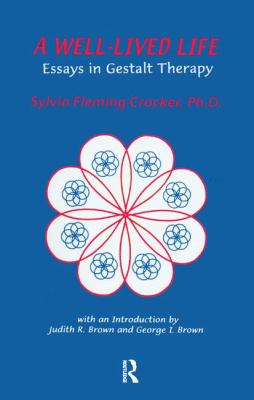 A Well-Lived Life : Essays in Gestalt Therapy