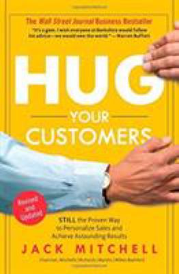 Hug Your Customers : STILL the Proven Way to Personalize Sales and Achieve Astounding Results