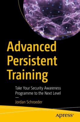 Advanced Persistent Training : Take Your Security Awareness Program to the Next Level