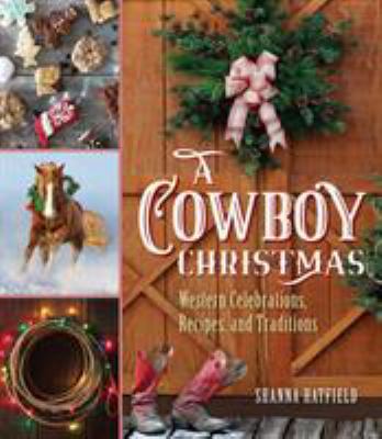 A Cowboy Christmas : Western Celebrations, Recipes, and Traditions